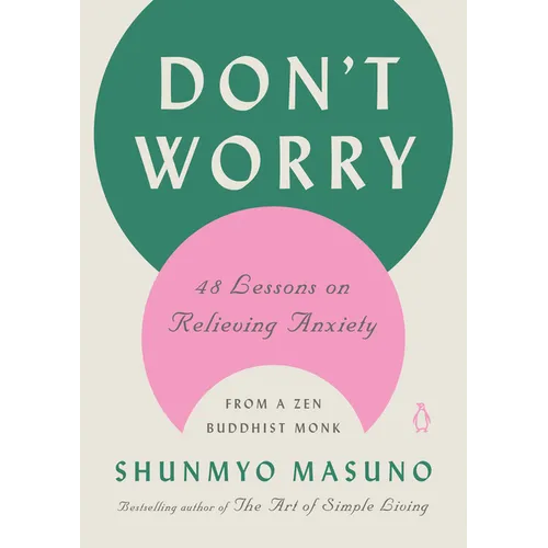 Don't Worry: 48 Lessons on Relieving Anxiety from a Zen Buddhist Monk - Hardcover