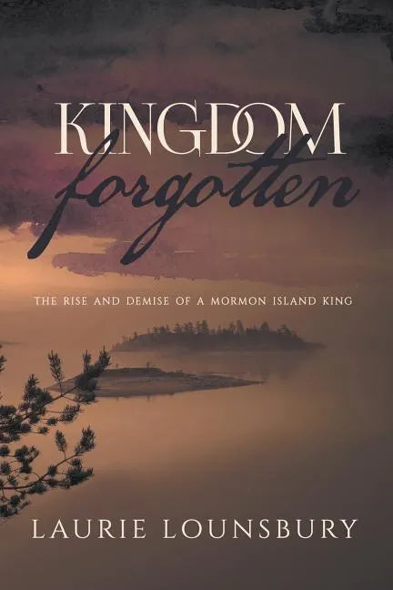 Kingdom Forgotten: The rise and demise of a Mormon island king - Paperback