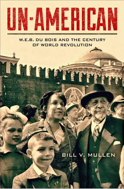Un-American: W.E.B. Du Bois and the Century of World Revolution - Paperback