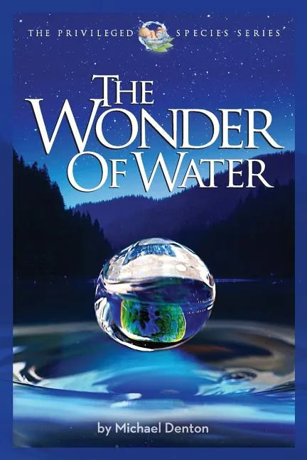 The Wonder of Water: Water's Profound Fitness for Life on Earth and Mankind - Paperback