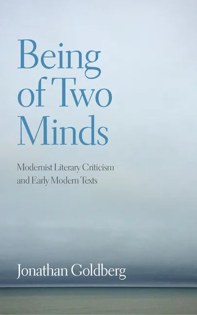 Being of Two Minds: Modernist Literary Criticism and Early Modern Texts - Paperback