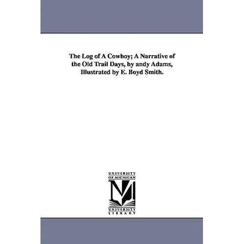 The Log of a Cowboy; A Narrative of the Old Trail Days, by Andy Adams, Illustrated by E. Boyd Smith. - Paperback