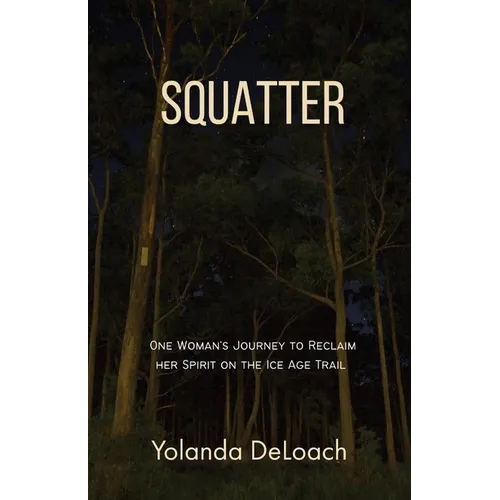 Squatter: One Woman's Journey to Reclaim Her Spirit on the Ice Age Trail - Paperback