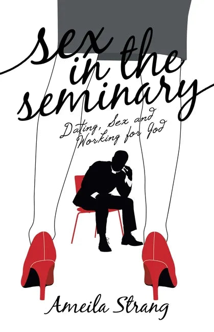 Sex in the Seminary: Dating, Sex and Working for God - Paperback