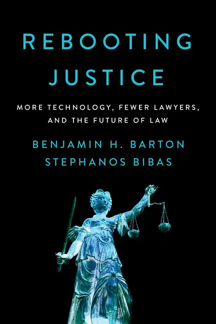 Rebooting Justice: More Technology, Fewer Lawyers, and the Future of Law - Hardcover