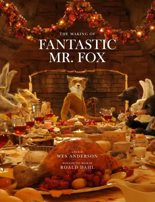 Fantastic Mr. Fox: The Making of the Motion Picture - Hardcover