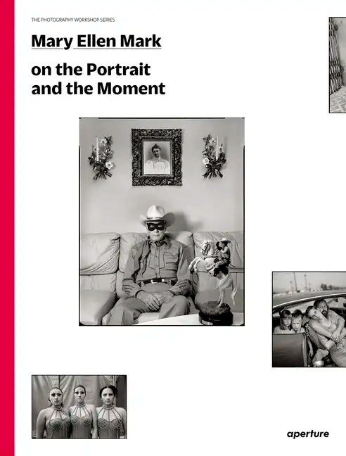 Mary Ellen Mark on the Portrait and the Moment: The Photography Workshop Series - Paperback