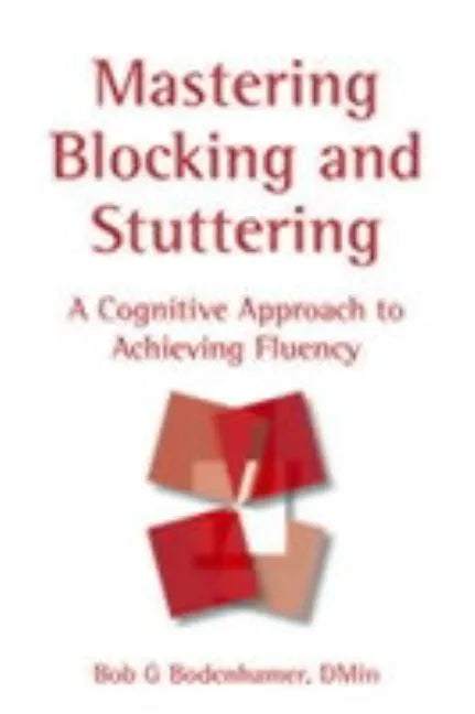Mastering Blocking and Stuttering: A Cognitive Approach to Achieving Fluency - Hardcover