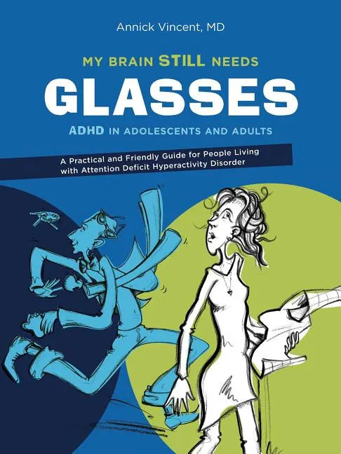 My Brain Still Needs Glasses: ADHD in Adolescents and Adults - Paperback