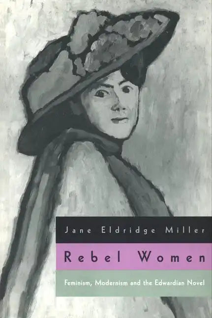 Rebel Women: Feminism, Modernism and the Edwardian Novel - Paperback