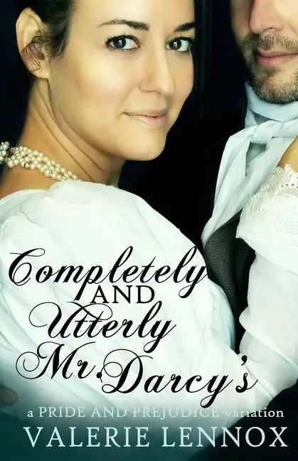 Completely and Utterly Mr. Darcy's: a Pride and Prejudice variation - Paperback