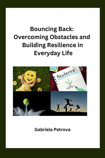 Bouncing Back: Overcoming Obstacles and Building Resilience in Everyday Life - Paperback