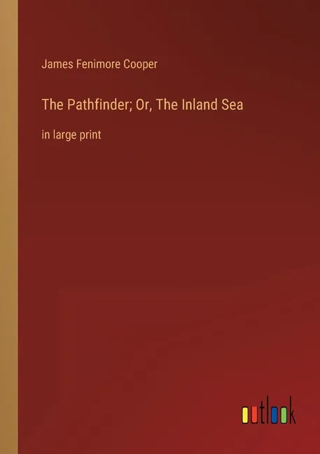 The Pathfinder; Or, The Inland Sea: in large print - Paperback