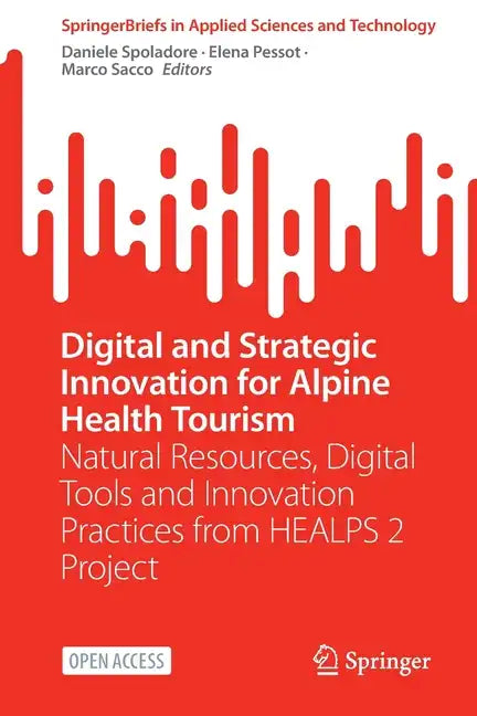 Digital and Strategic Innovation for Alpine Health Tourism: Natural Resources, Digital Tools and Innovation Practices from Healps 2 Project - Paperback