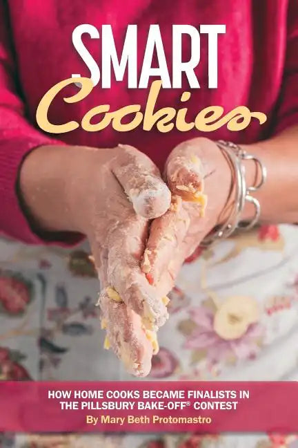 Smart Cookies: How Home Cooks Became Finalists in the Pillsbury Bake-Off(R) Contest - Paperback