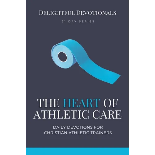 The Heart of Athletic Care - Daily Devotions for Christian Athletic Trainers - Paperback