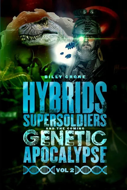 Hybrids, Super Soldiers & the Coming Genetic Apocalypse Vol.2 - Paperback