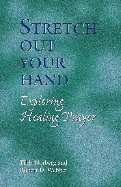 Stretch Out Your Hand: Exploring Healing Prayer - Paperback