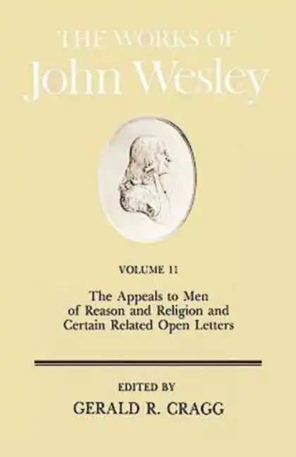 The Works of John Wesley Volume 11: The Appeals to Men of Reason and Religion and Certain Related Open Letters - Hardcover