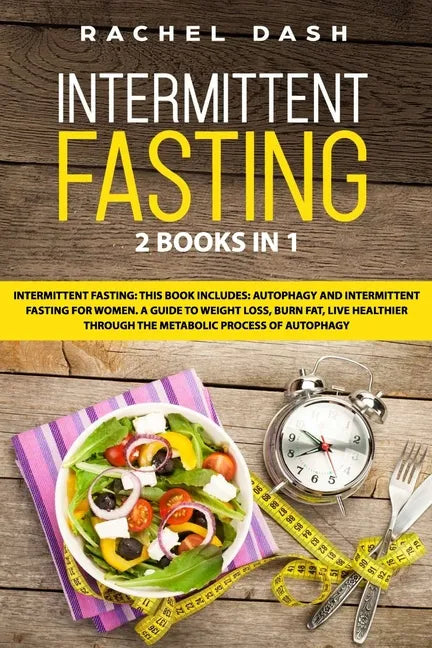 Intermittent Fasting: This book includes: Autophagy and Intermittent fasting for Women. A Guide to Weight Loss, Burn Fat, Live Healthier Thr - Paperback