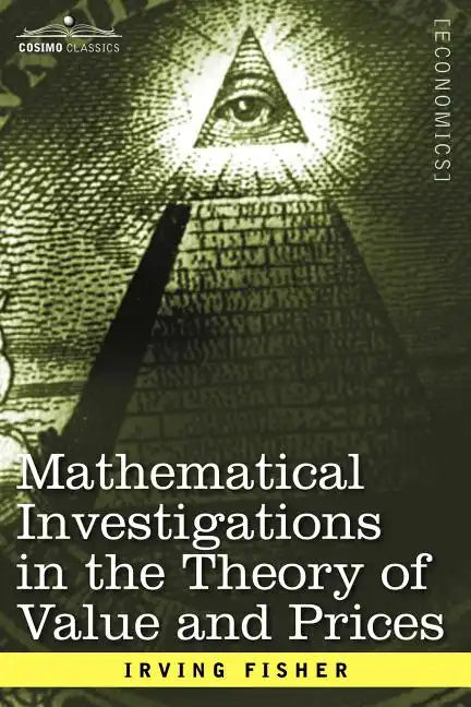 Mathematical Investigations in the Theory of Value and Prices, and Appreciation and Interest - Paperback