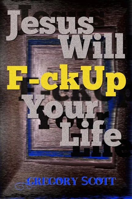 Jesus Will F-ck Up Your Life - Paperback