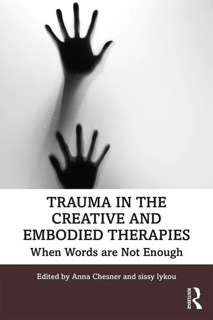 Trauma in the Creative and Embodied Therapies: When Words are Not Enough - Paperback