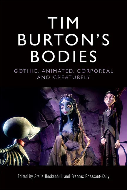Tim Burton's Bodies: Gothic, Animated, Creaturely and Corporeal - Paperback