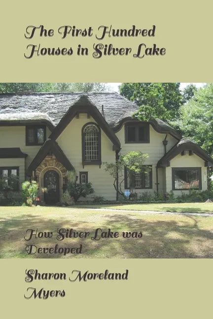 The First Hundred Houses in Silver Lake: And How Silver Lake was Developed - Paperback