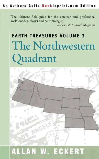 Earth Treasures, Vol 3: The Northwestern Quadrant: Idaho, Iowa, Kansas, Minnesota, Missouri, Montana, Nebraska, North Dakota, Oregon, South Da - Paperback