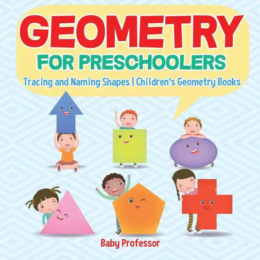 Geometry for Preschoolers: Tracing and Naming Shapes Children's Geometry Books - Paperback