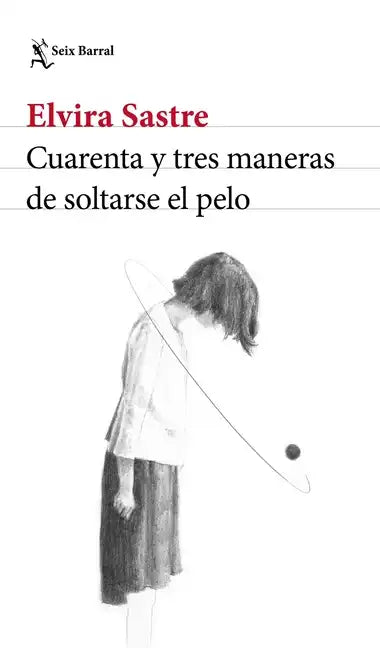 Cuarenta Y Tres Maneras de Soltarse El Pelo (Poesía) / Forty-Three Ways to Let Your Hair Down (Poems) - Paperback