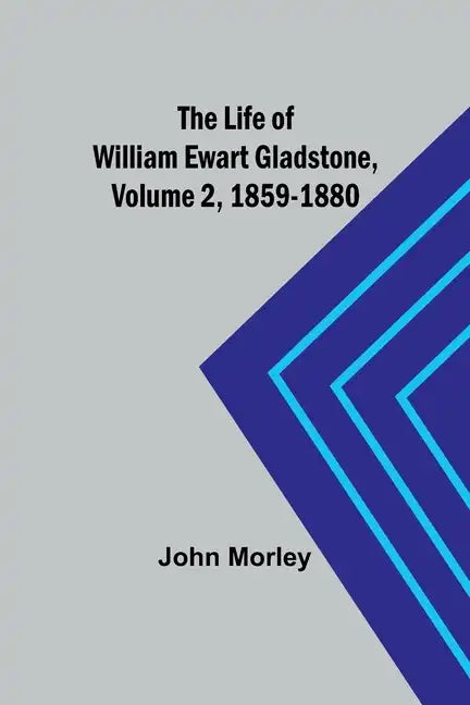 The Life of William Ewart Gladstone, Volume 2, 1859-1880 - Paperback