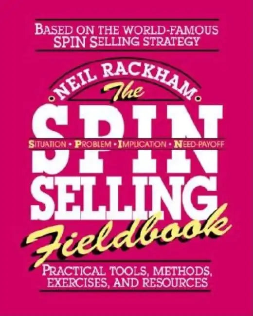The Spin Selling Fieldbook: Practical Tools, Methods, Exercises and Resources - Paperback