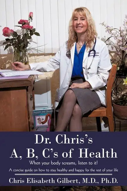 Dr. Chris's A, B, C's of Health: When your body screams, listen to it! - Paperback