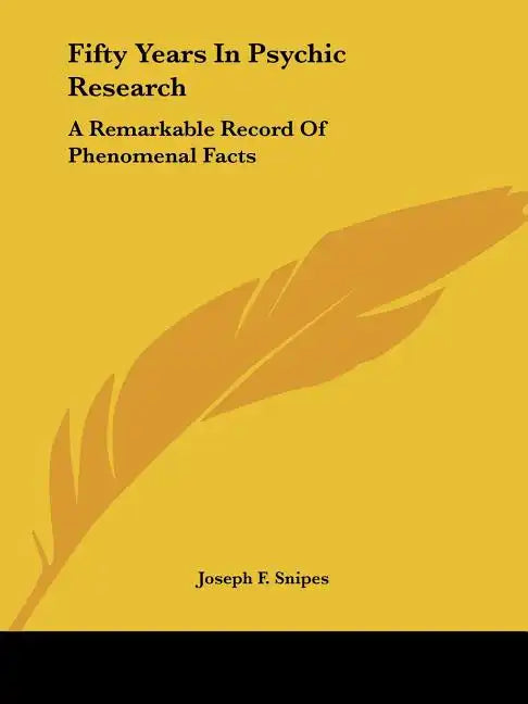 Fifty Years In Psychic Research: A Remarkable Record Of Phenomenal Facts - Paperback