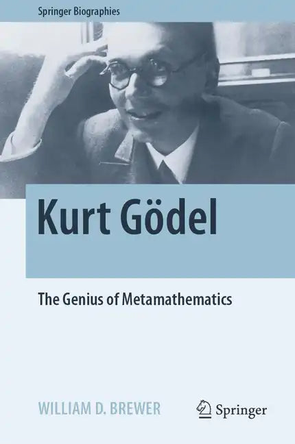 Kurt Gödel: The Genius of Metamathematics - Hardcover