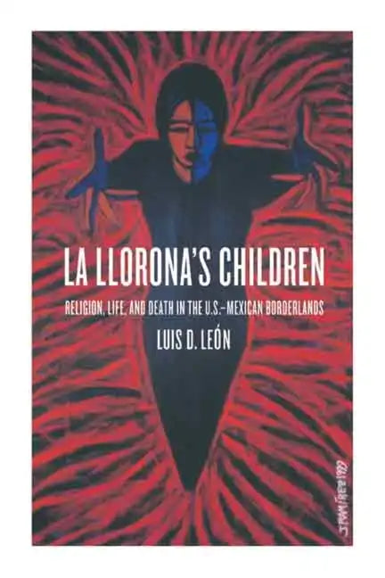 La Llorona's Children: Religion, Life, and Death in the U.S.-Mexican Borderlands - Paperback