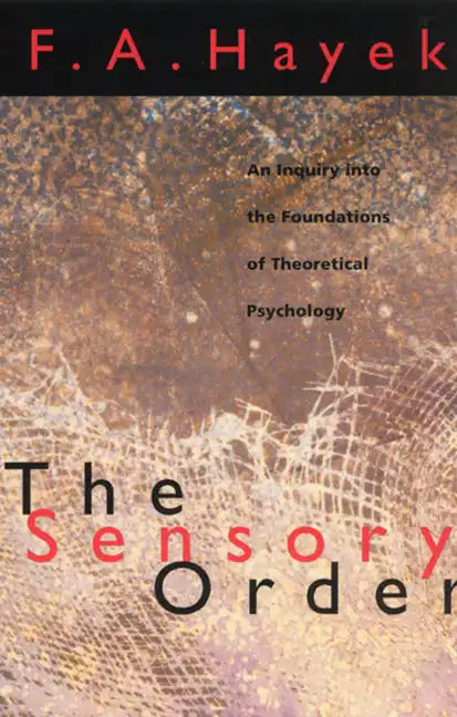 The Sensory Order: An Inquiry into the Foundations of Theoretical Psychology - Paperback