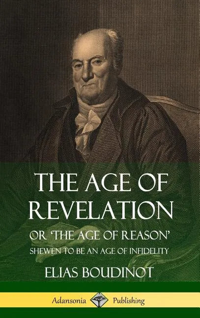 The Age of Revelation: Or 'The Age of Reason', Shewen To Be an Age of Infidelity (Hardcover) - Hardcover