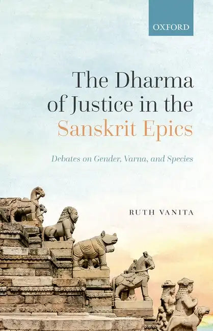 The Dharma of Justice in the Sanskrit Epics: Debates on Gender, Varna, and Species - Hardcover