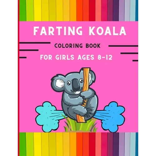 Farting koala coloring book for girls ages 8-12: Funny & easy collection of silly koala coloring book for kids, toddlers, boys & girls: Fun kid colori - Paperback