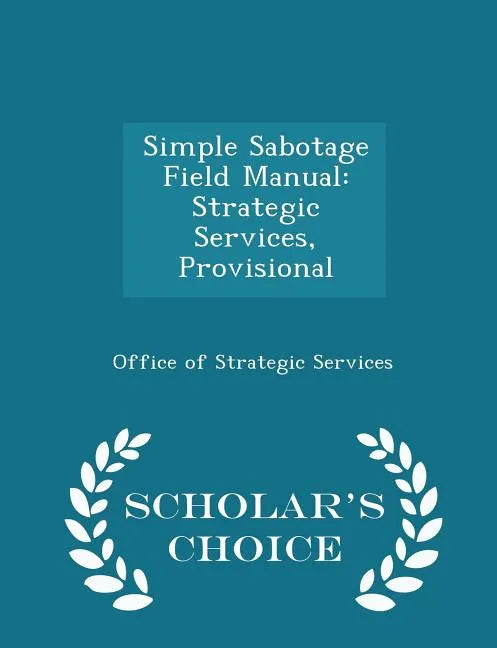 Simple Sabotage Field Manual: Strategic Services, Provisional - Scholar's Choice Edition - Paperback