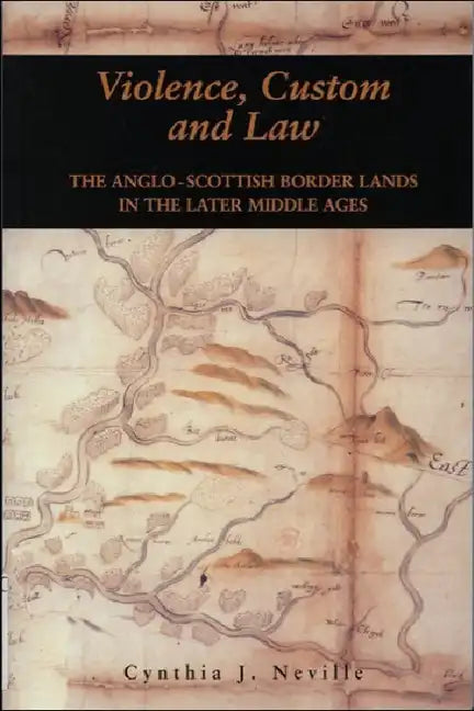 Violence, Custom and Law: The Anglo-Scottish Border Lands in the Later Middle Ages - Paperback