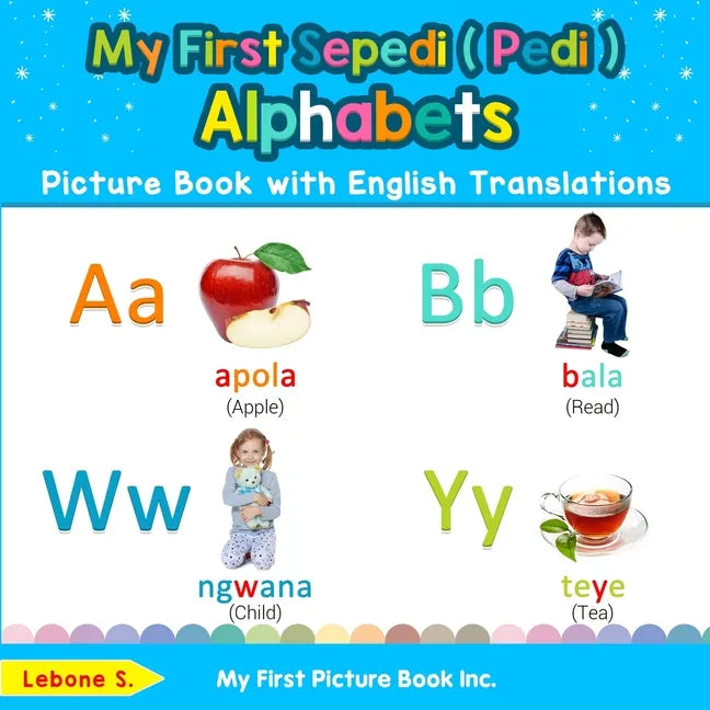 My First Sepedi ( Pedi ) Alphabets Picture Book with English Translations: Bilingual Early Learning & Easy Teaching Sepedi ( Pedi ) Books for Kids - Paperback