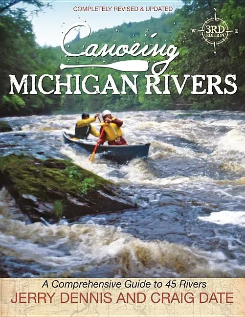 Canoeing Michigan Rivers: A Comprehensive Guide to 45 Rivers, Revise and Updated - Paperback