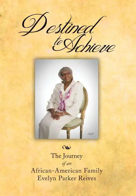 Destined to Achieve: The Journey of an African - American Family - Hardcover