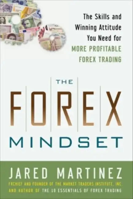 The Forex Mindset: The Skills and Winning Attitude You Need for More Profitable Forex Trading - Hardcover