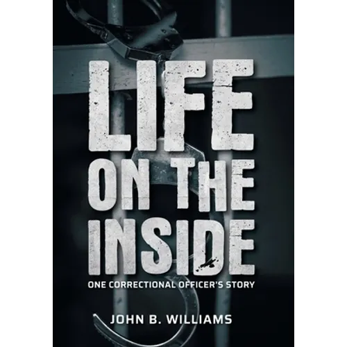 Life on the Inside: One Correctional Officer's Story - Hardcover