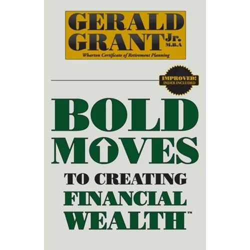 Bold Moves to Creating Financial Wealth - Paperback